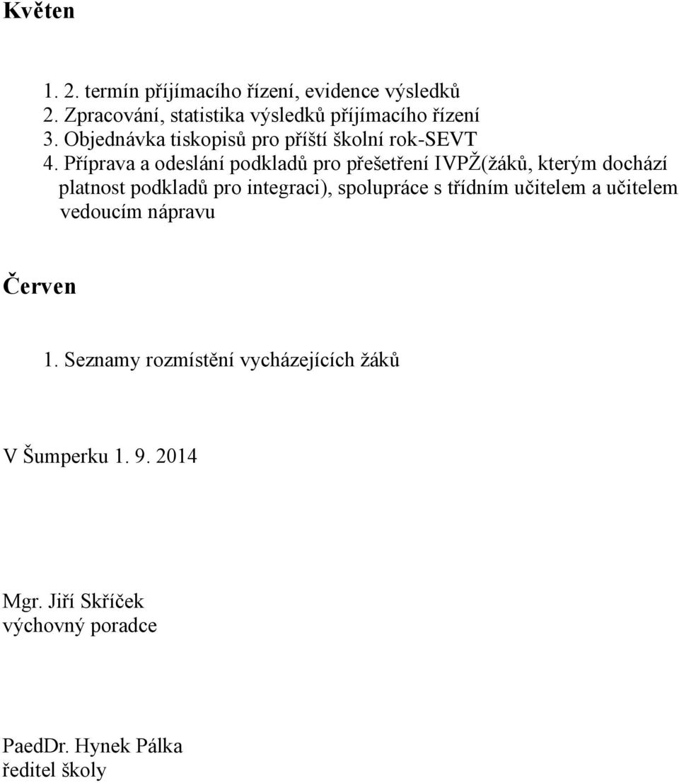 Příprava a odeslání podkladů pro přešetření IVPŽ(žáků, kterým dochází platnost podkladů pro integraci), spolupráce s