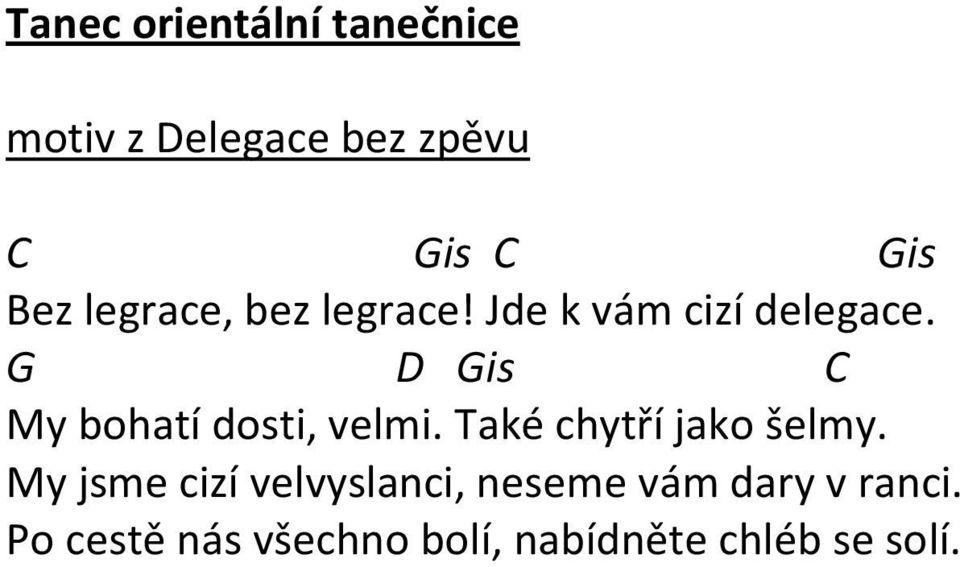 G D Gis C My bohatí dosti, velmi. Také chytří jako šelmy.