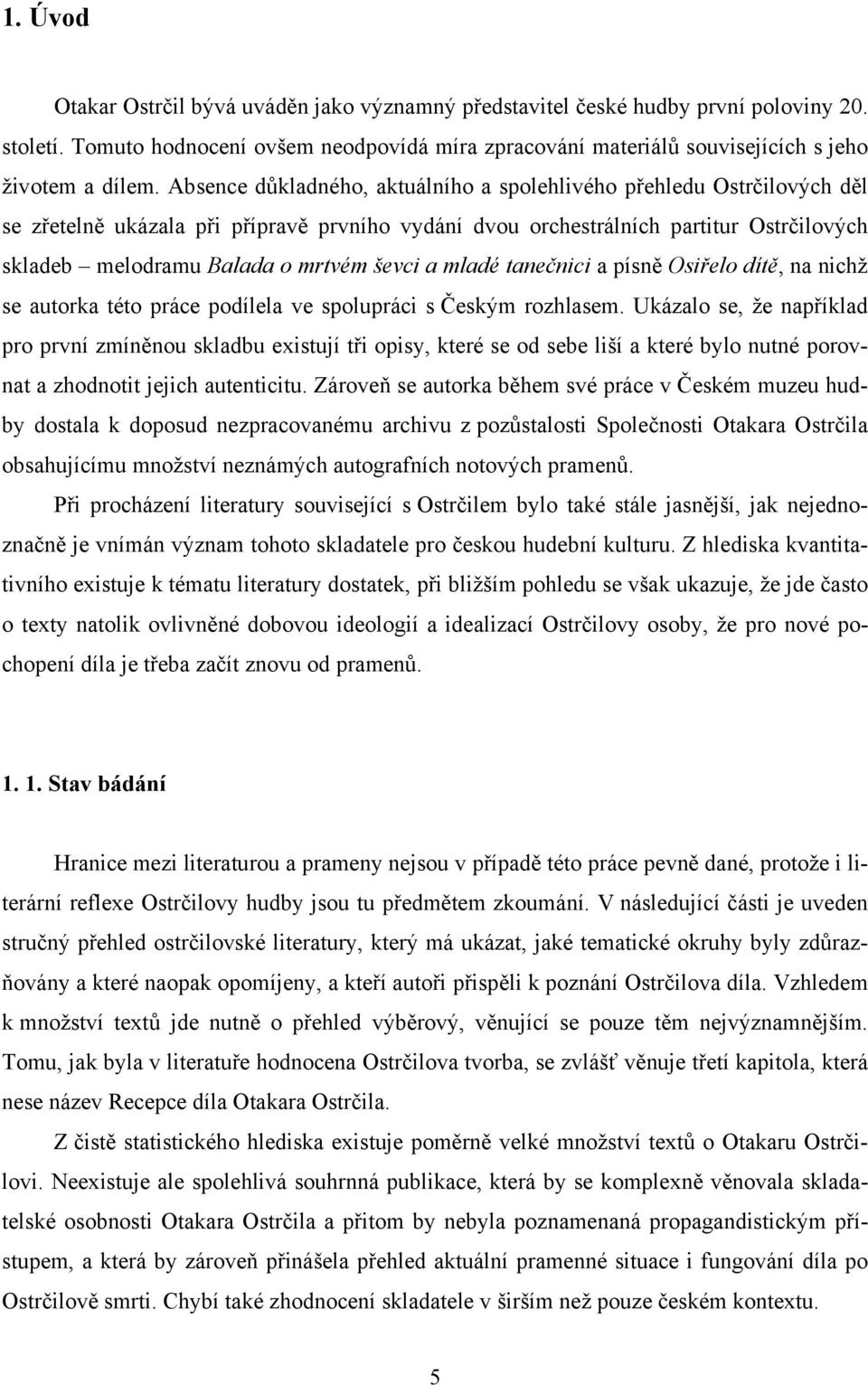 ševci a mladé tanečnici a písně Osiřelo dítě, na nichž se autorka této práce podílela ve spolupráci s Českým rozhlasem.