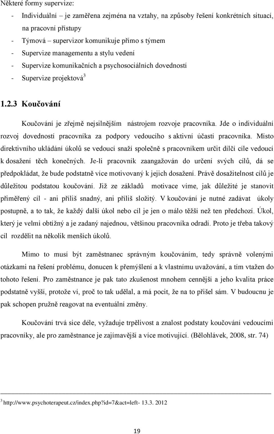 Jde o individuální rozvoj dovedností pracovníka za podpory vedoucího s aktivní účastí pracovníka.