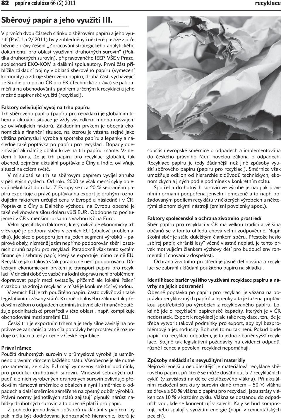 využívání druhotných surovin (Politika druhotných surovin), připravovaného IEEP, VŠE v Praze, společností EKO -KOM a dalšími spoluautory.