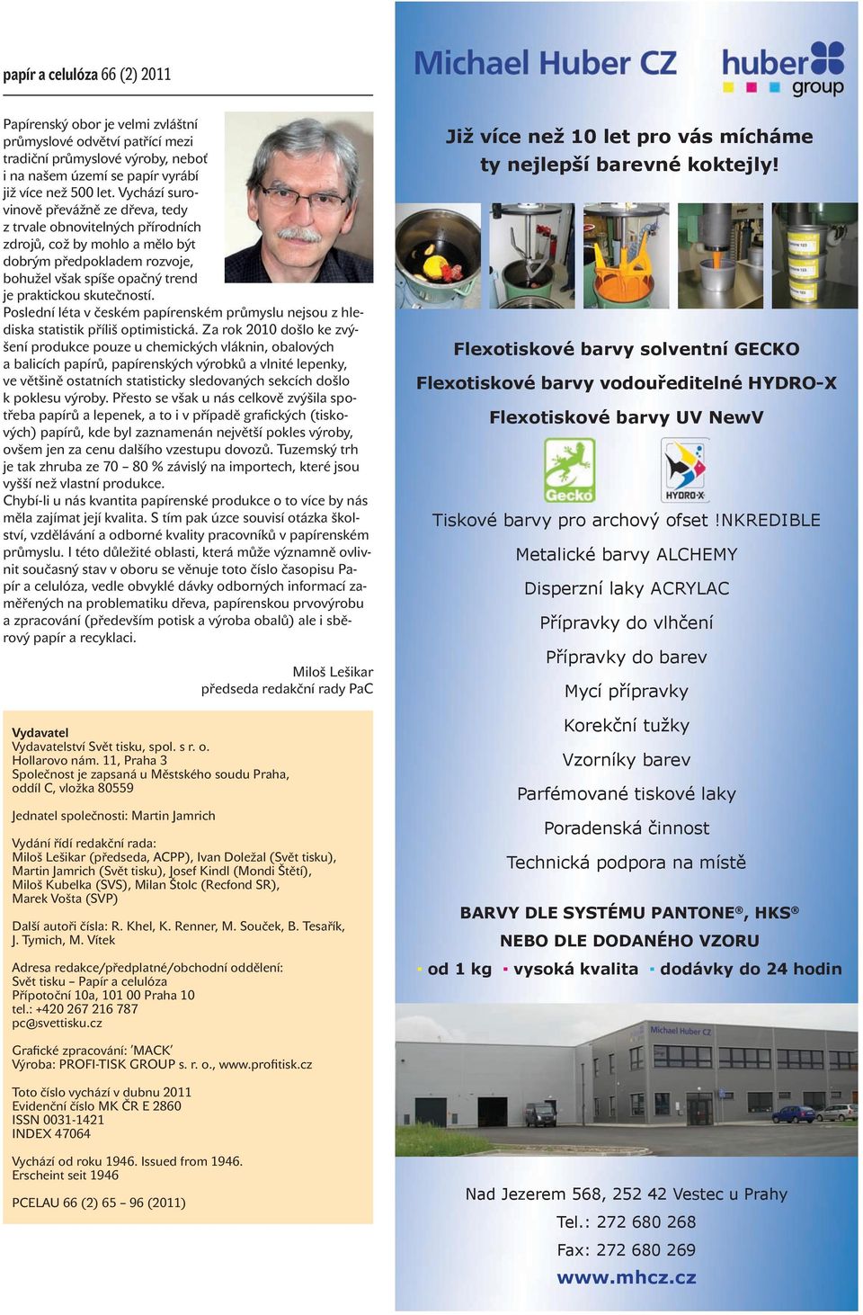 Vychází surovinově převážně ze dřeva, tedy z trvale obnovitelných přírodních zdrojů, což by mohlo a mělo být dobrým předpokladem rozvoje, bohužel však spíše opačný trend je praktickou skutečností.
