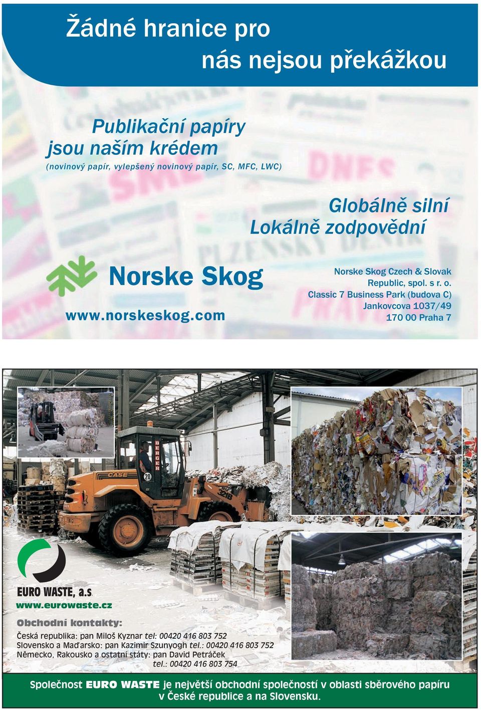 : 00420 416 803 752 Německo, Rakousko a ostatní státy: pan David Petráček tel.