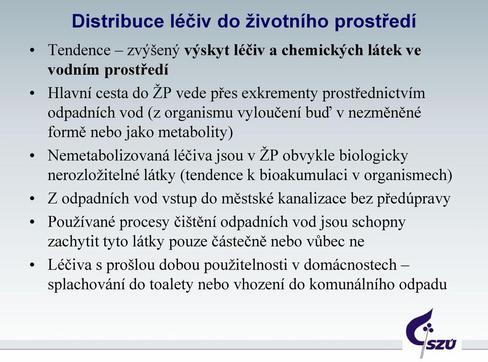 nerozložitelné látky (tendence k bioakumulaci v organismech) Z odpadních vod vstup do městské kanalizace bez předúpravy Používané procesy čištění odpadních