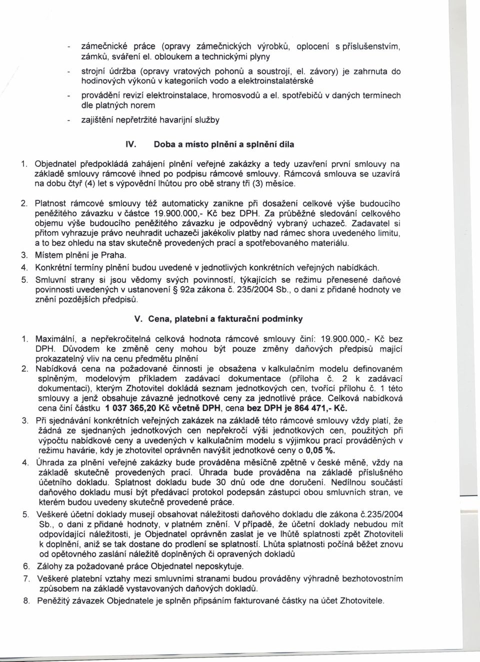 spotřebičů v daných termínech dle platných norem zajištění nepřetržité havarijní služby IV. Doba a místo plnění a splnění díla 1.