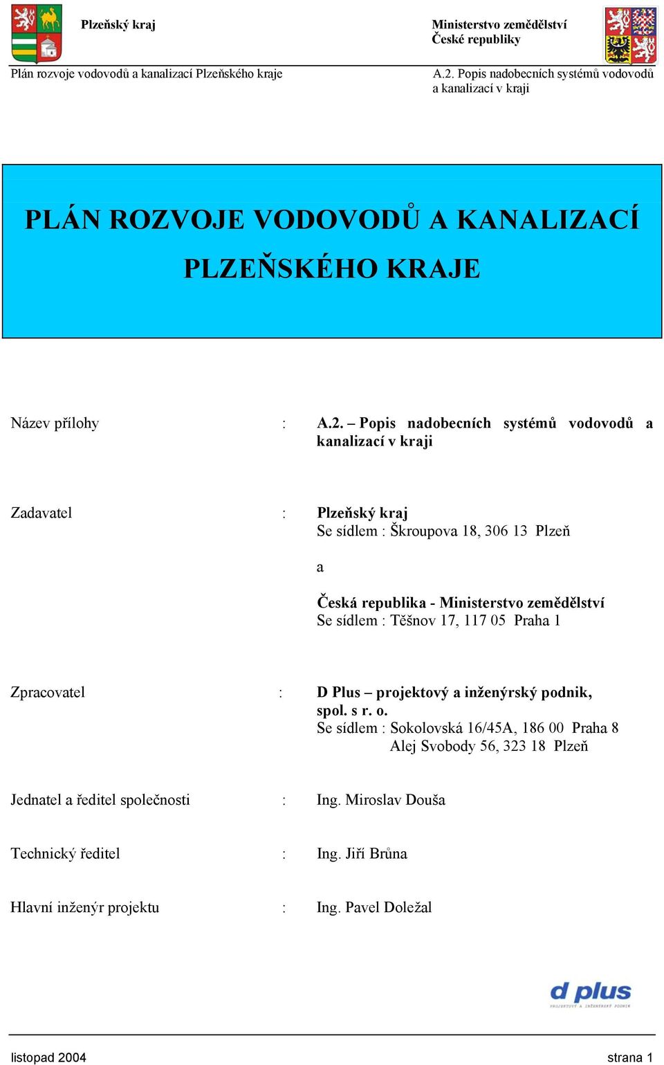 republika - Se sídlem : Těšnov 17, 117 05 Praha 1 Zpracovatel : D Plus projektový a inženýrský podnik, spol. s r. o.