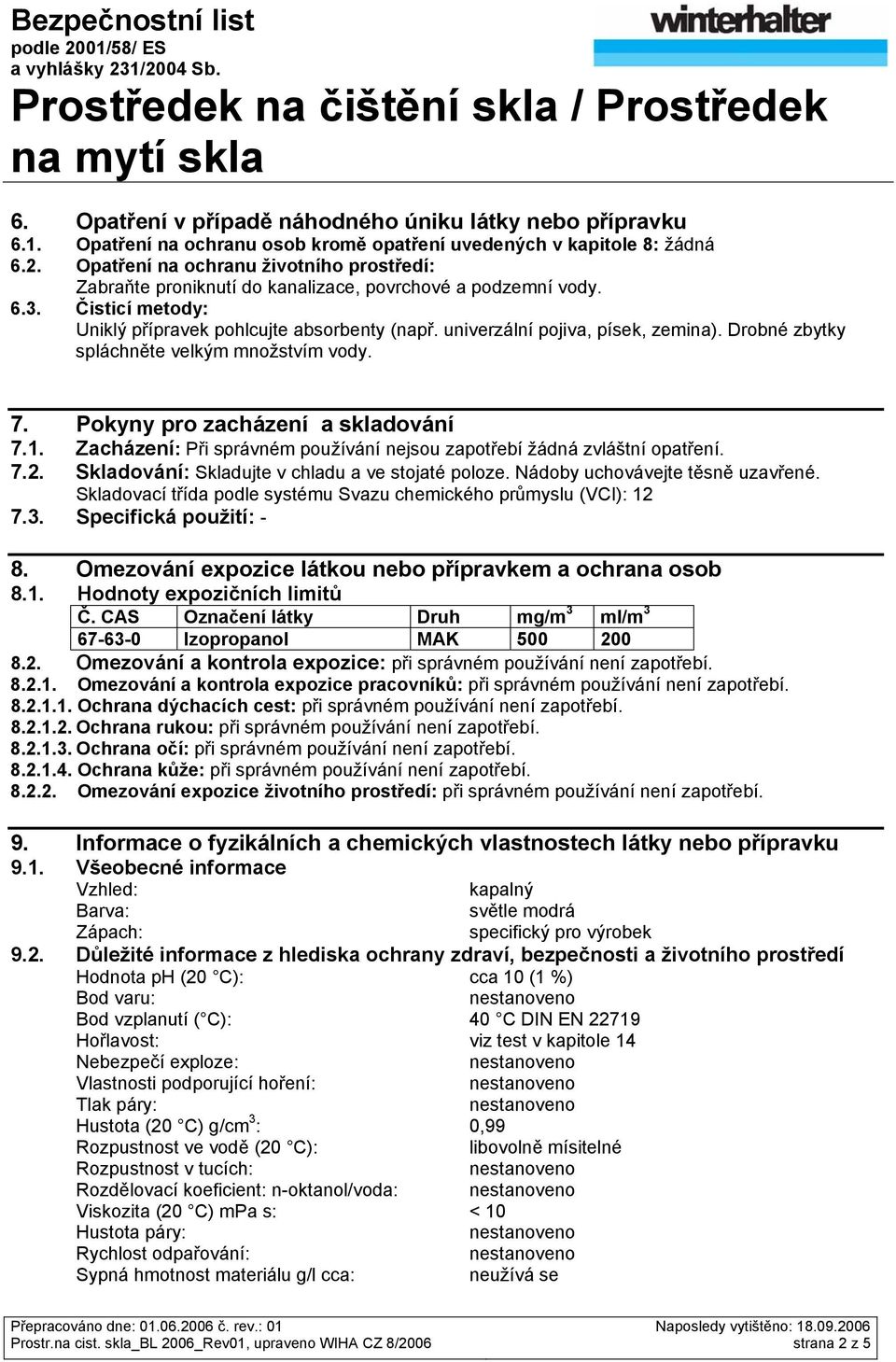 univerzální pojiva, písek, zemina). Drobné zbytky spláchněte velkým množstvím vody. 7. Pokyny pro zacházení a skladování 7.1.