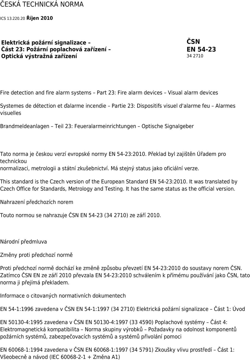 Visual alarm devices Systemes de détection et ďalarme incendie Partie 23: Dispositifs visuel d'alarme feu Alarmes visuelles Brandmeldeanlagen Teil 23: Feueralarmeinrichtungen Optische Signalgeber