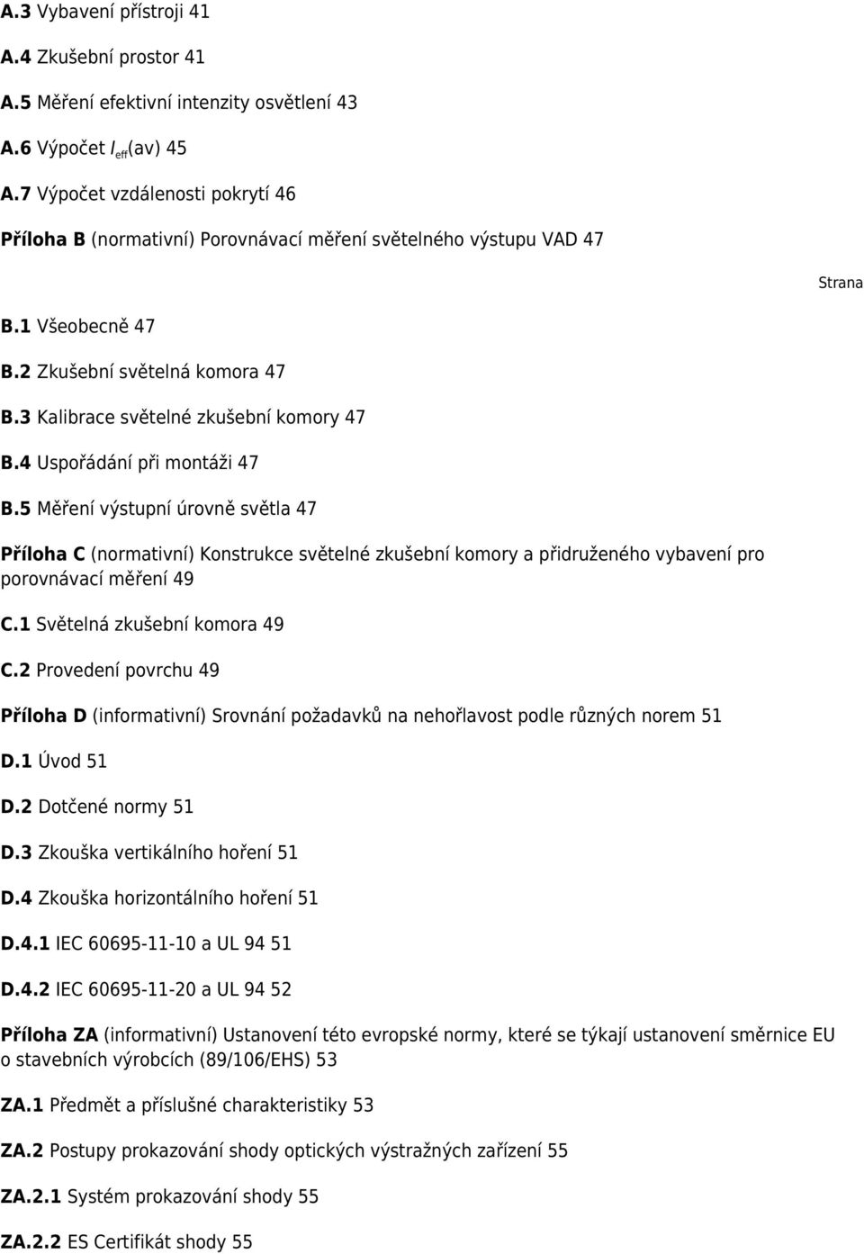 3 Kalibrace světelné zkušební komory 47 B.4 Uspořádání při montáži 47 B.