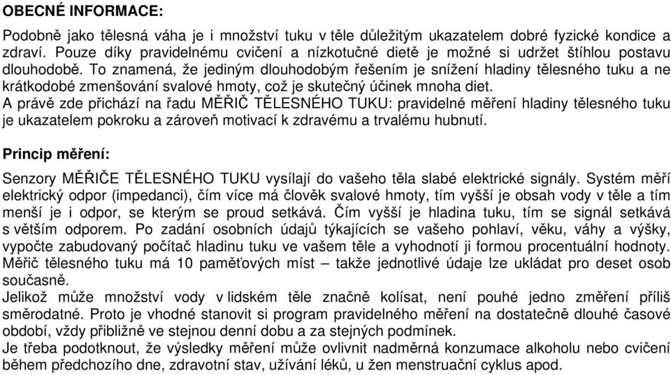 To znamená, že jediným dlouhodobým řešením je snížení hladiny tělesného tuku a ne krátkodobé zmenšování svalové hmoty, což je skutečný účinek mnoha diet.