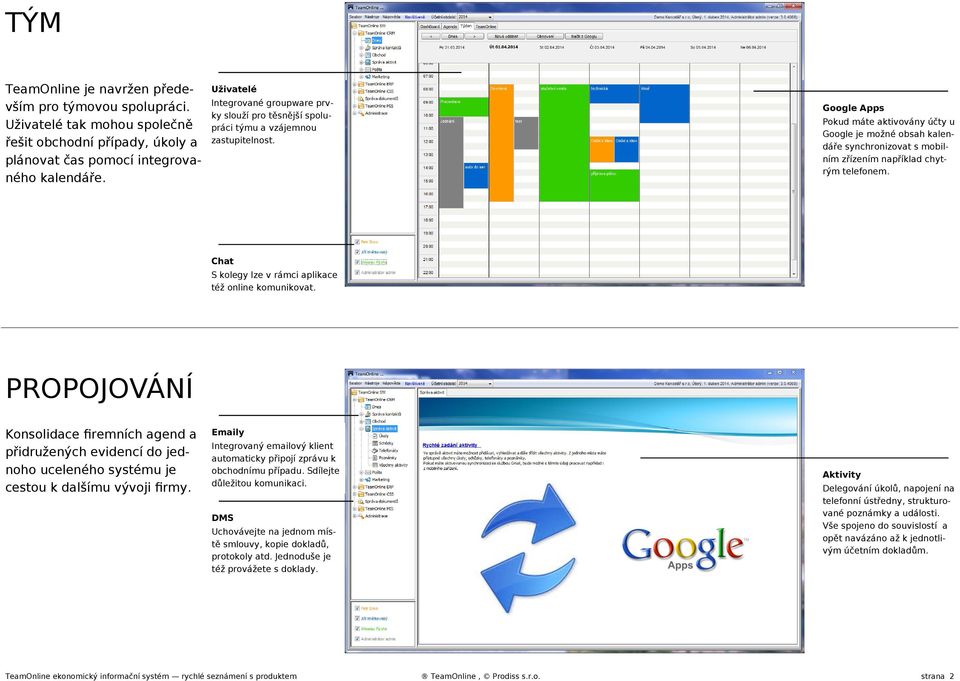 Google Apps Pokud máte aktivovány účty u Google je možné obsah kalendáře synchronizovat s mobilním zřízením například chytrým telefonem. Chat S kolegy lze v rámci aplikace též online komunikovat.