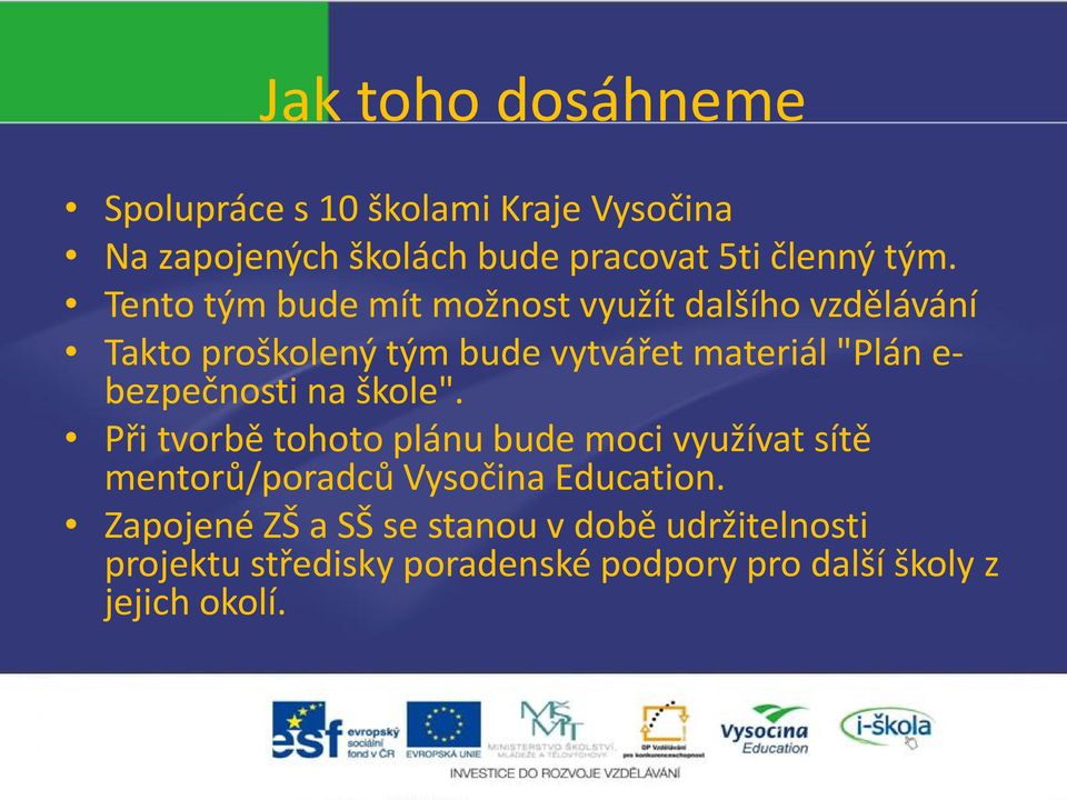 bezpečnosti na škole". Při tvorbě tohoto plánu bude moci využívat sítě mentorů/poradců Vysočina Education.