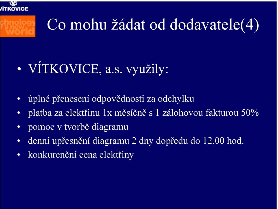 elektřinu 1x měsíčně s 1 zálohovou fakturou 50% pomoc v tvorbě