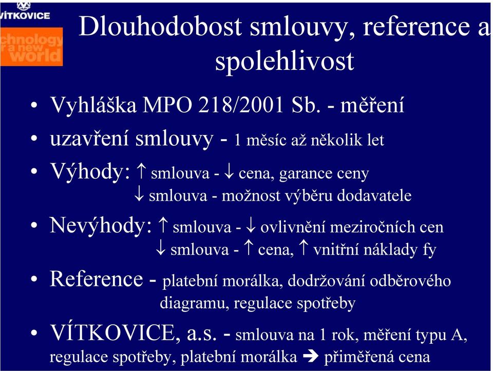 dodavatele Nevýhody: smlouva - ovlivnění meziročních cen smlouva - cena, vnitřní náklady fy Reference - platební