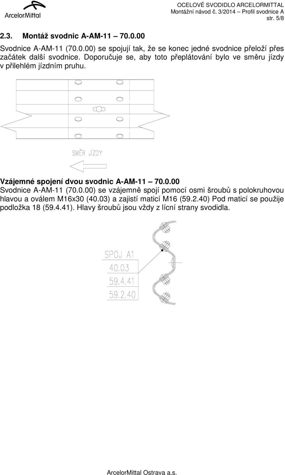 0.00 Svodnice A-AM-11 (70.0.00) se vzájemně spojí pomocí osmi šroubů s polokruhovou hlavou a oválem M16x30 (40.