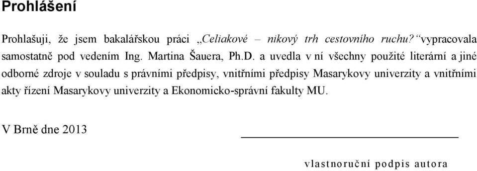 a uvedla v ní všechny použité literární a jiné odborné zdroje v souladu s právními předpisy, vnitřními