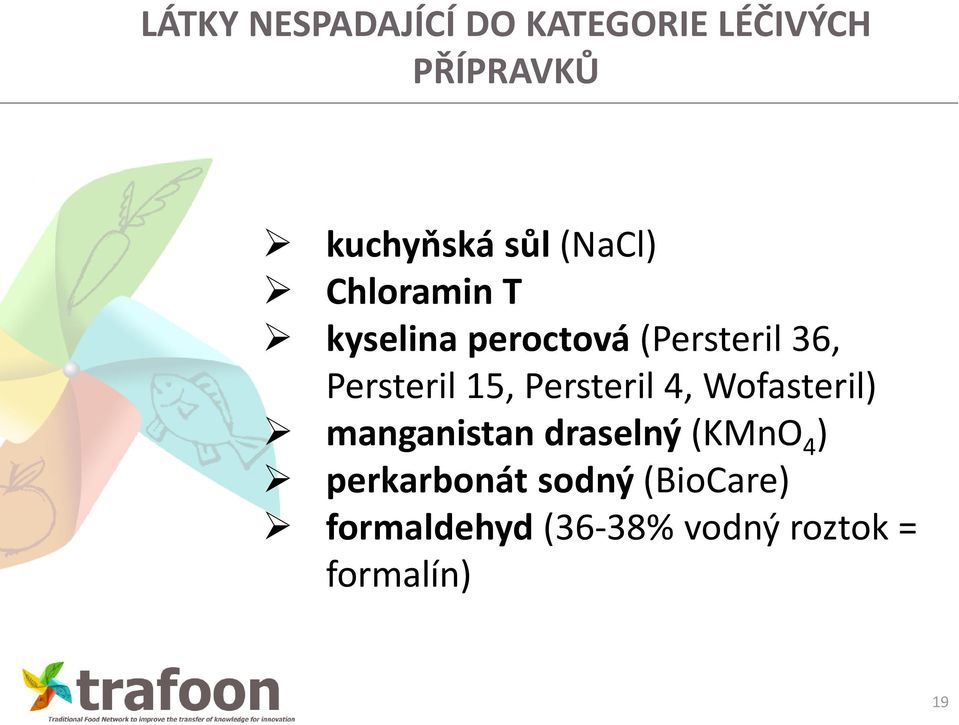 15, Persteril 4, Wofasteril) manganistan draselný (KMnO 4 )