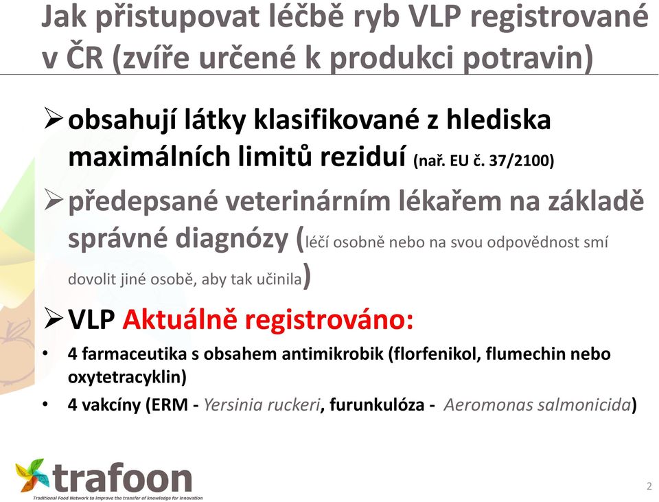 37/2100) předepsané veterinárním lékařem na základě správné diagnózy (léčí osobně nebo na svou odpovědnost smí dovolit jiné