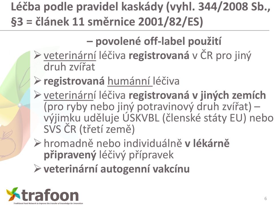 druh zvířat registrovaná humánní léčiva veterinární léčiva registrovaná v jiných zemích (pro ryby nebo jiný