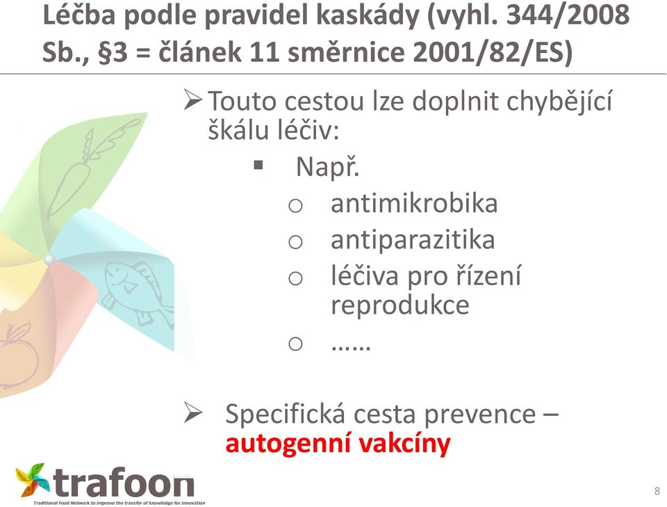 chybějící škálu léčiv: Např.