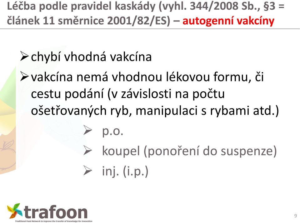 vakcína vakcína nemá vhodnou lékovou formu, či cestu podání (v
