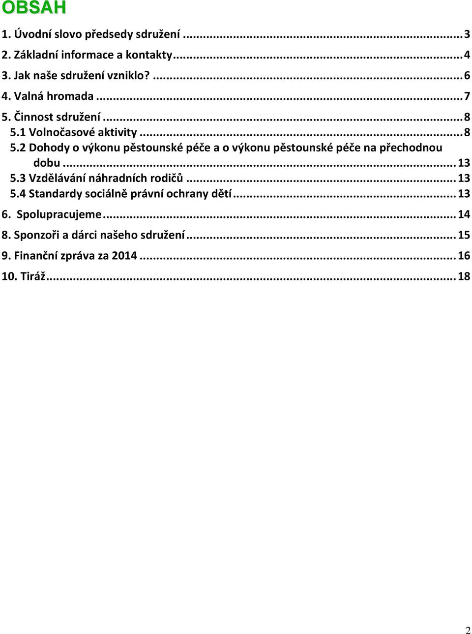 1 Volnočasové aktivity... 8 5.2 Dohody o výkonu pěstounské péče a o výkonu pěstounské péče na přechodnou dobu... 13 5.