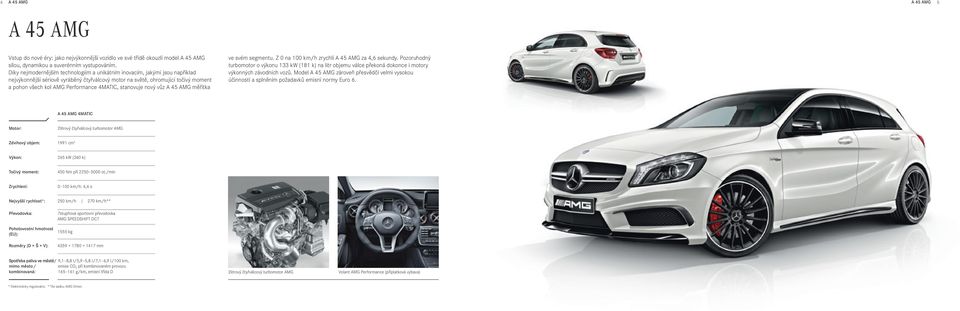 4MATIC, stanovuje nový vůz A 45 AMG měřítka ve svém segmentu. Z 0 na 100 km/h zrychlí A 45 AMG za 4,6 sekundy.