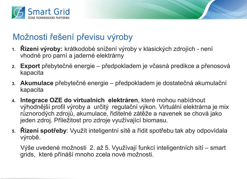 Integrace OZE do virtualních elektráren, které mohou nabídnout výhodn jší profil výroby a ur itý regula ní výkon.