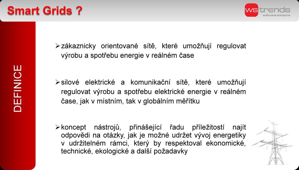 komunikační sítě, které umožňují regulovat výrobu a spotřebu elektrické energie v reálném čase, jak v místním, tak v