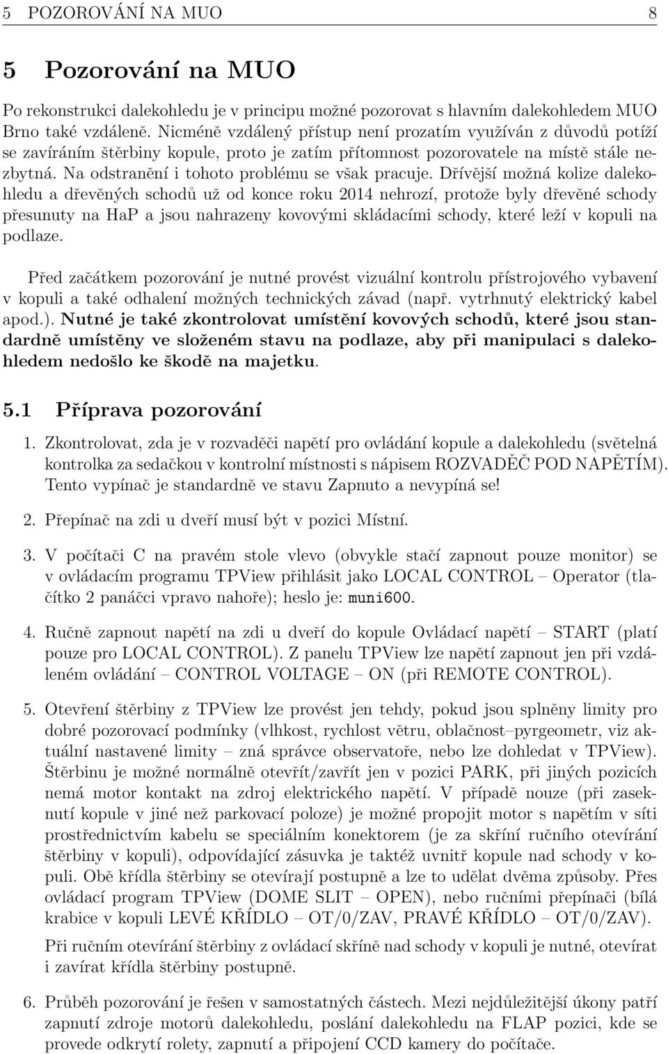 Na odstranění i tohoto problému se však pracuje.