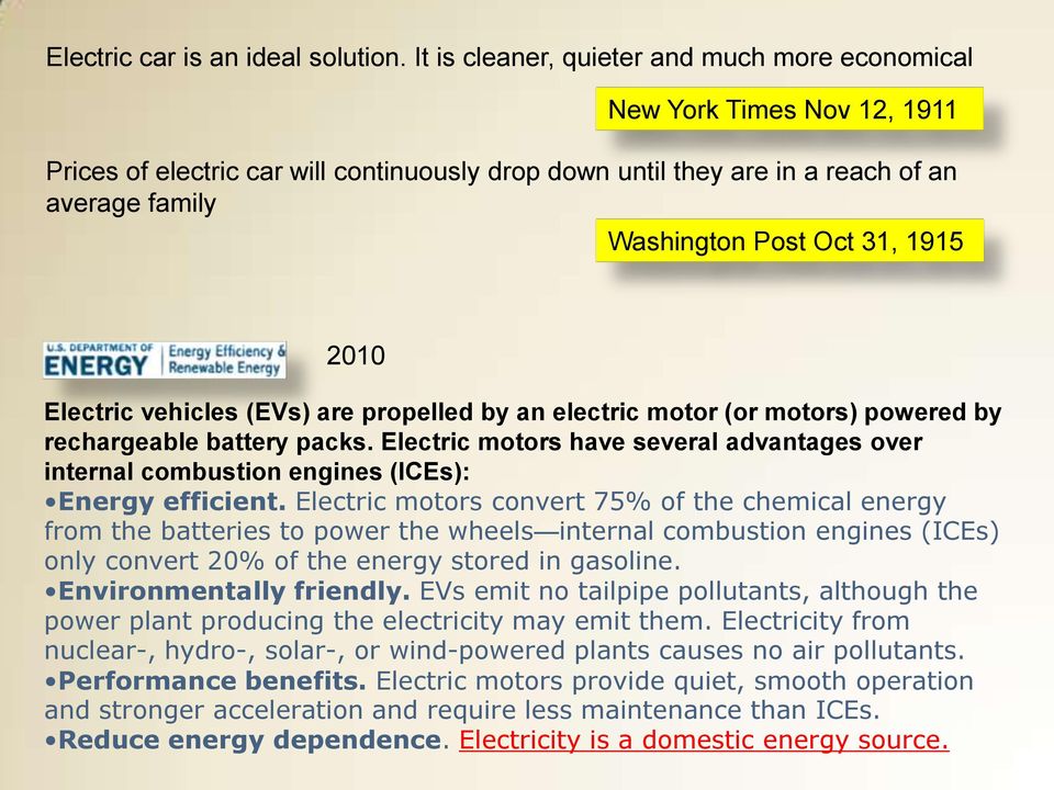 1915 2010 Electric vehicles (EVs) are propelled by an electric motor (or motors) powered by rechargeable battery packs.