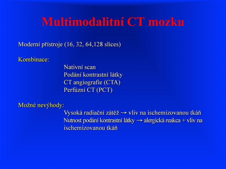 Perfúzní CT (PCT) Možné nevýhody: Vysoká radiační zátěž vliv na