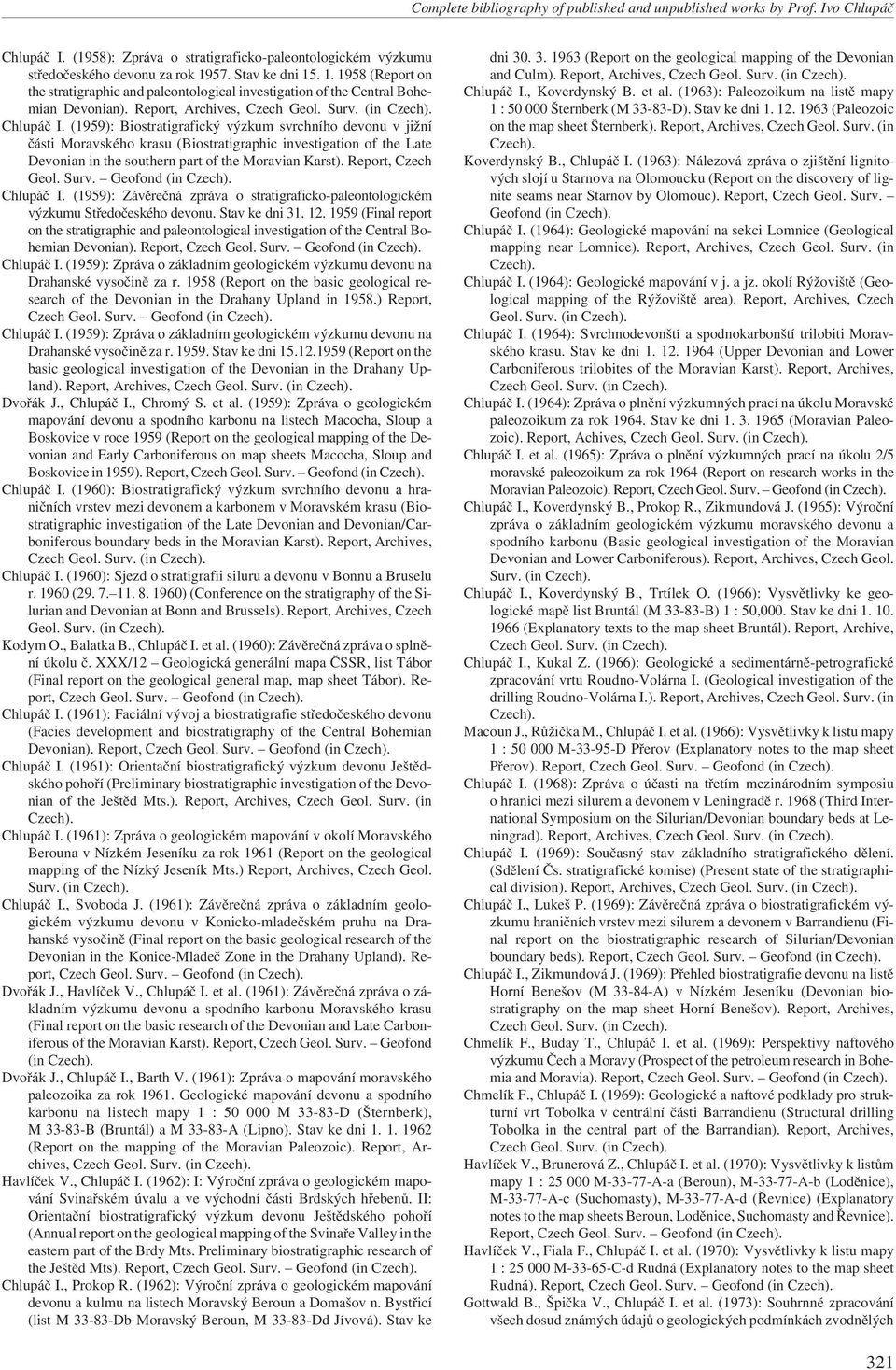 (1959): Biostratigrafický výzkum svrchního devonu v jižní části Moravského krasu (Biostratigraphic investigation of the Late Devonian in the southern part of the Moravian Karst). Report, Czech Geol.