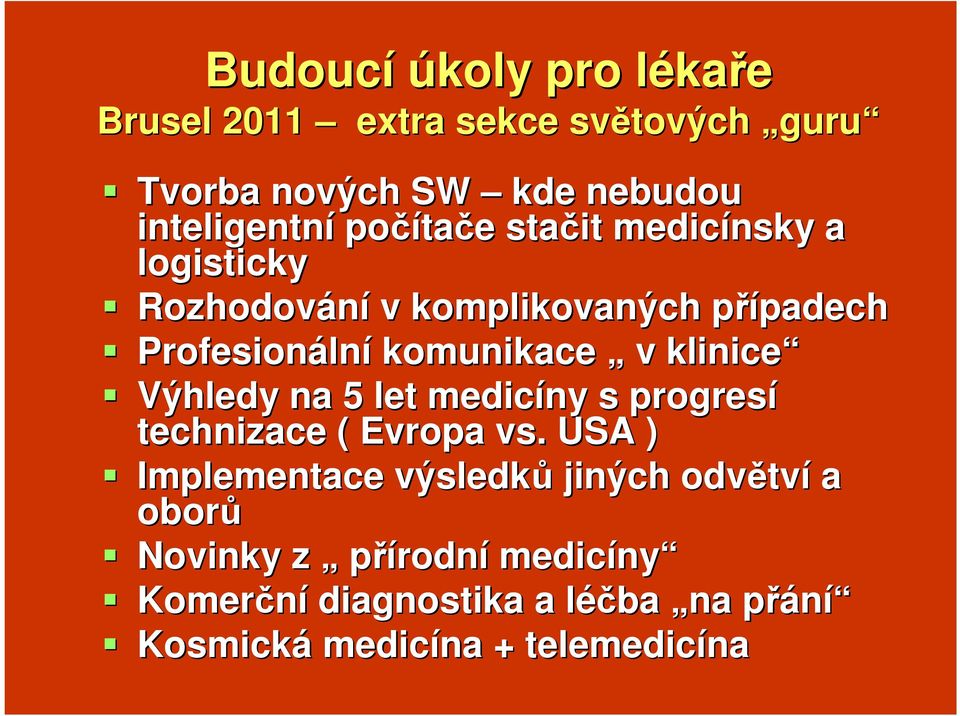 komunikace v klinice Výhledy na 5 let medicíny s progresí technizace ( Evropa vs.