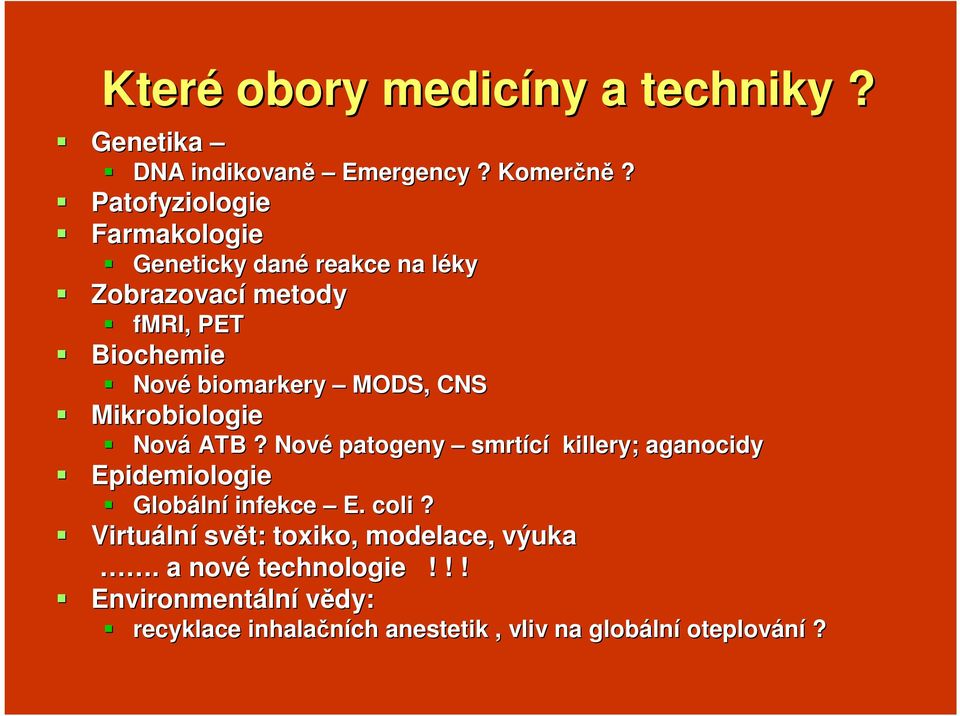 MODS, CNS Mikrobiologie Nová ATB? Nové patogeny smrtící killery; aganocidy Epidemiologie Globáln lní infekce E. coli?