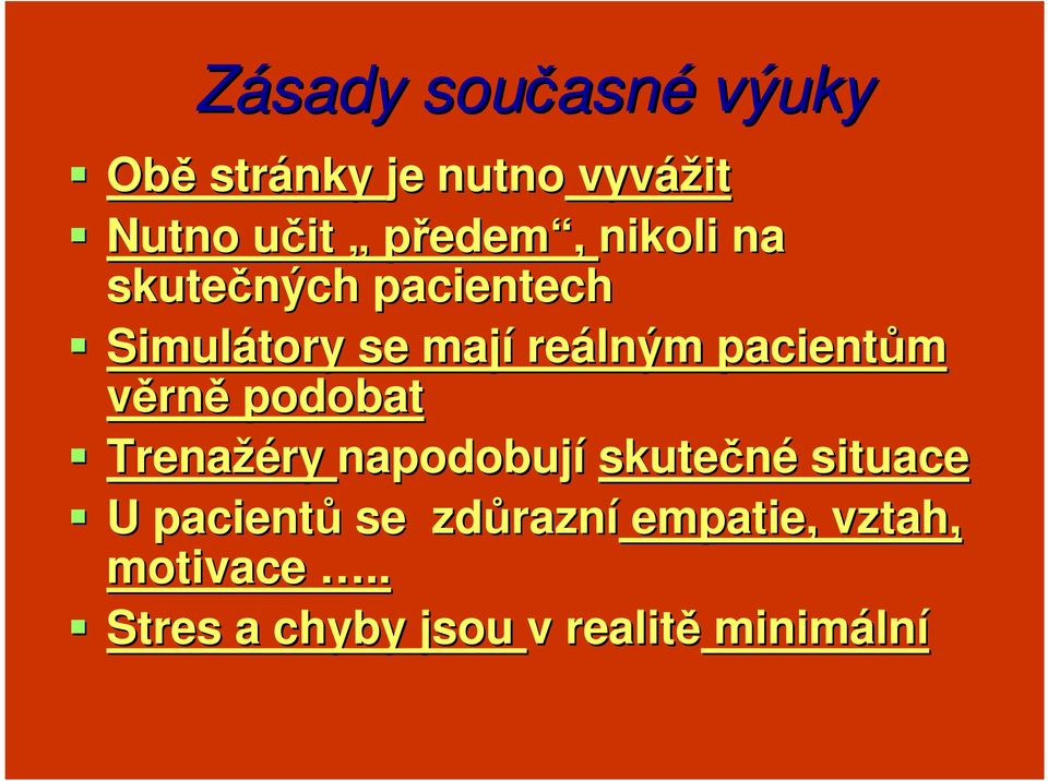 pacientům věrně podobat Trenažéry ry napodobují skutečné situace U