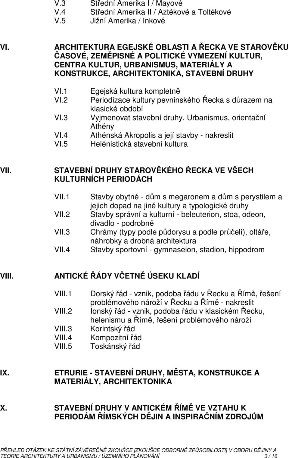 4 VI.5 Egejská kultura kompletně Periodizace kultury pevninského Řecka s důrazem na klasické období Vyjmenovat stavební druhy.