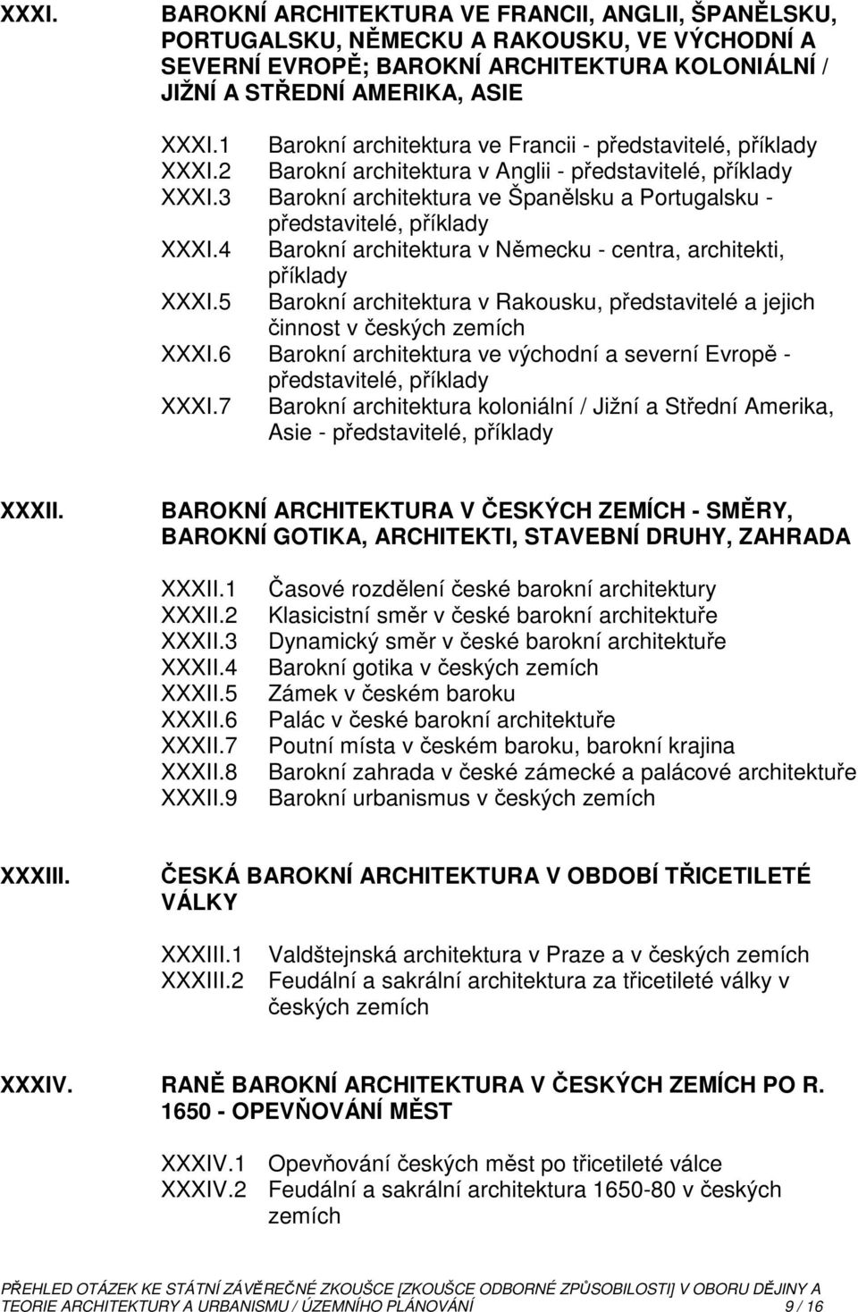 3 Barokní architektura ve Španělsku a Portugalsku - představitelé, příklady XXXI.4 Barokní architektura v Německu - centra, architekti, příklady XXXI.