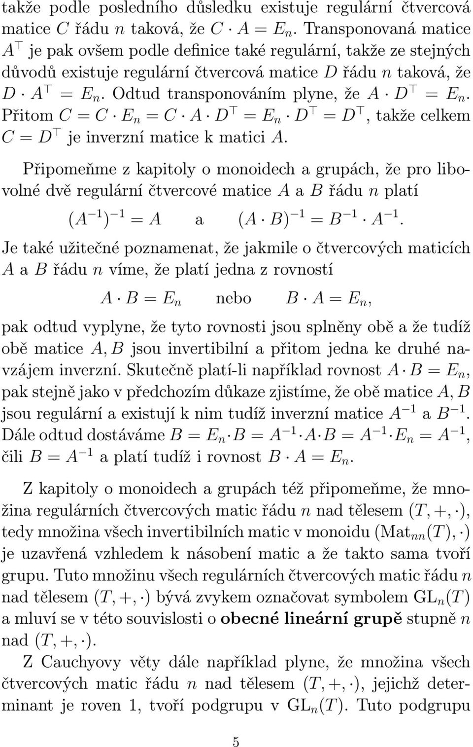 Přitom C = C E n = C A D = E n D = D, takže celkem C = D je inverzní matice k matici A.