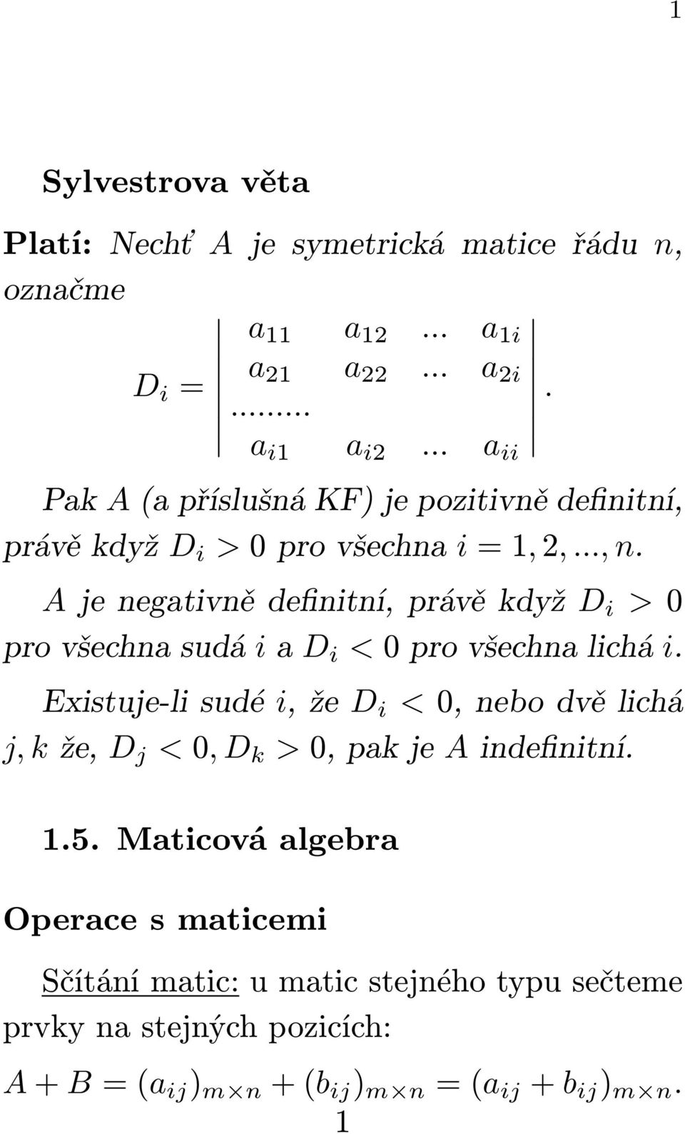 Ajenegativnědefinitní,právěkdyž D i >0 provšechnasudá iad i <0provšechnalichá i.