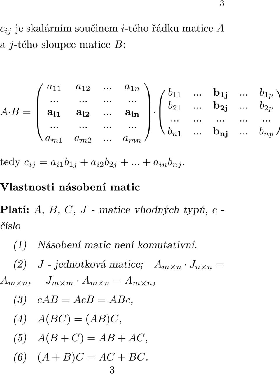 .. b np tedy c ij = a i1 b 1j +a i2 b 2j +...+a in b nj.