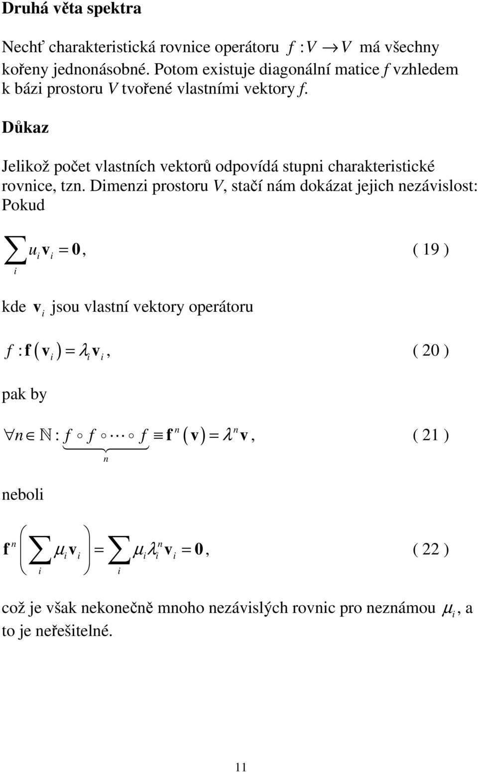 Důkaz Jelkož počet vlastích vektorů odpovídá stup charakterstcké rovce, tz.