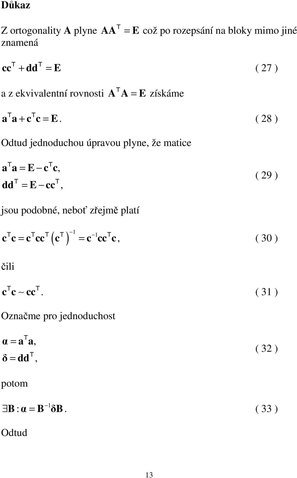 ( 28 ) Odtud edoduchou úpravou plye, že matce T T a a = E c c, T dd = E cc T, ( 29 ) sou podobé, eboť