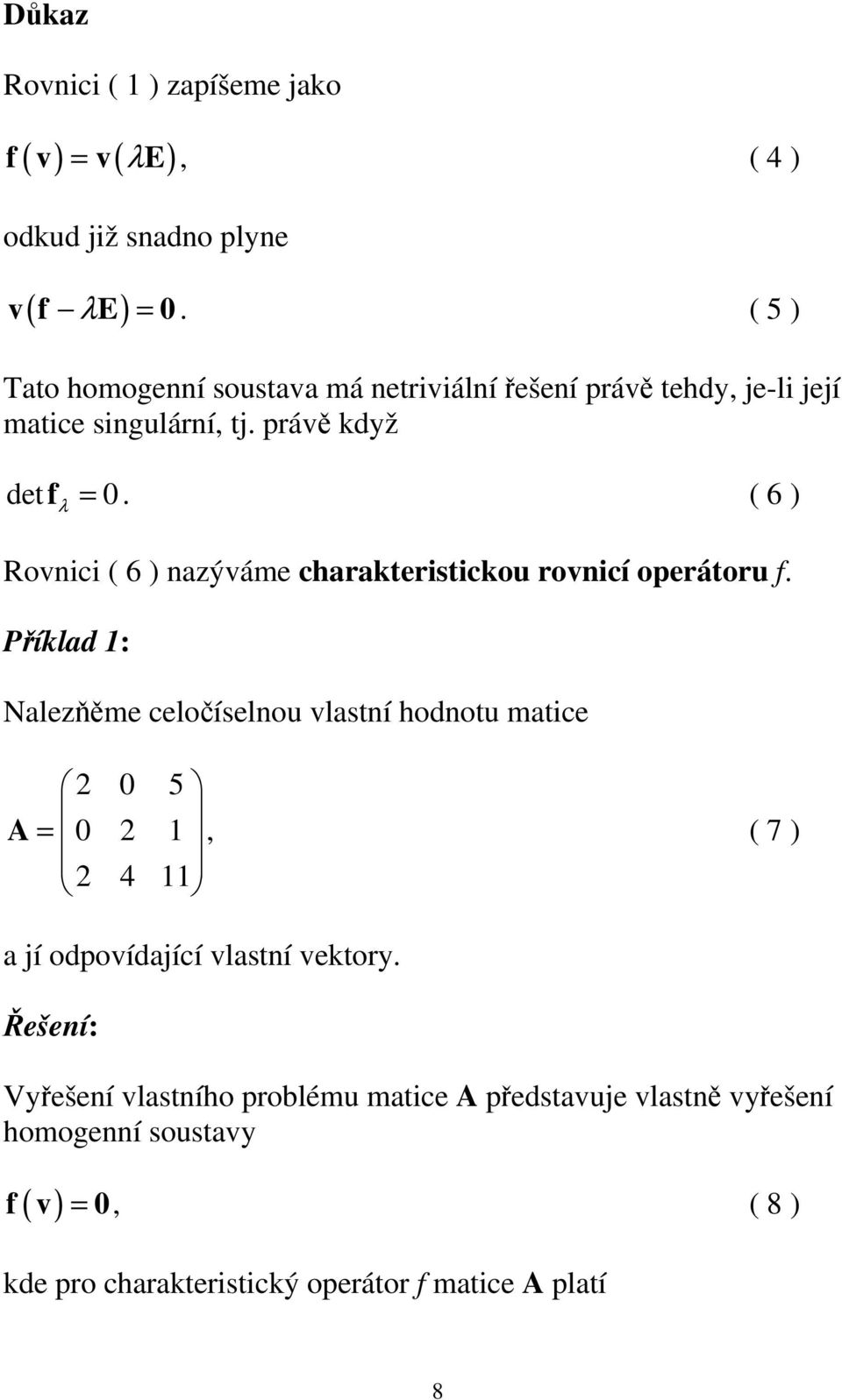 ( 6 ) Rovc ( 6 ) azýváme charakterstckou rovcí operátoru f.