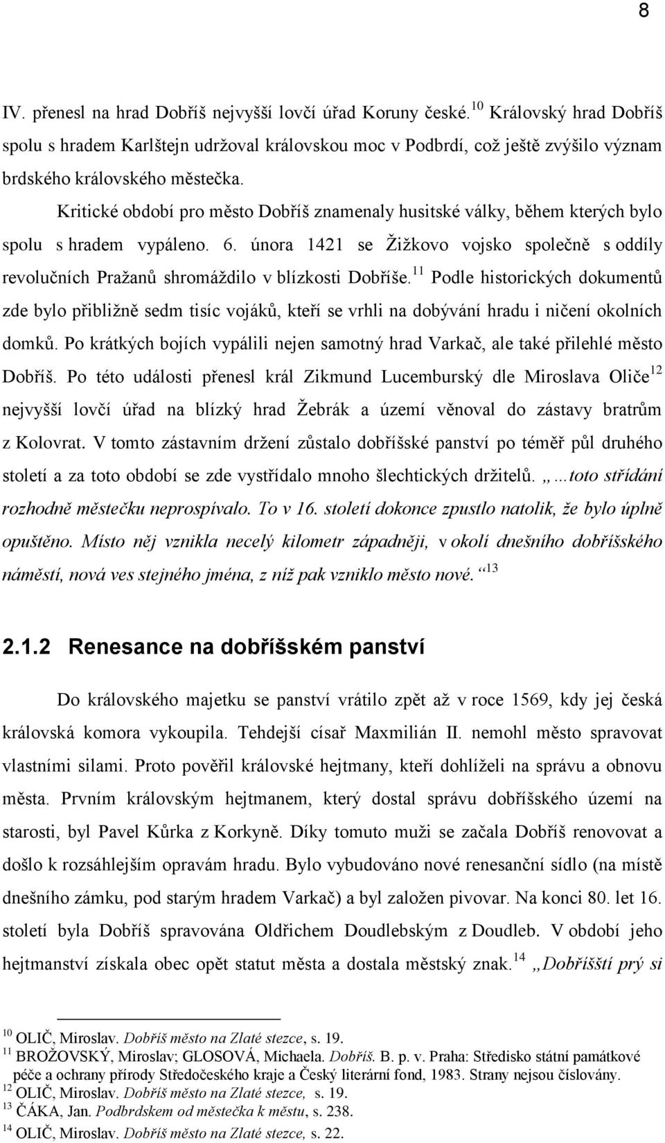 Kritické období pro město Dobříš znamenaly husitské války, během kterých bylo spolu s hradem vypáleno. 6.