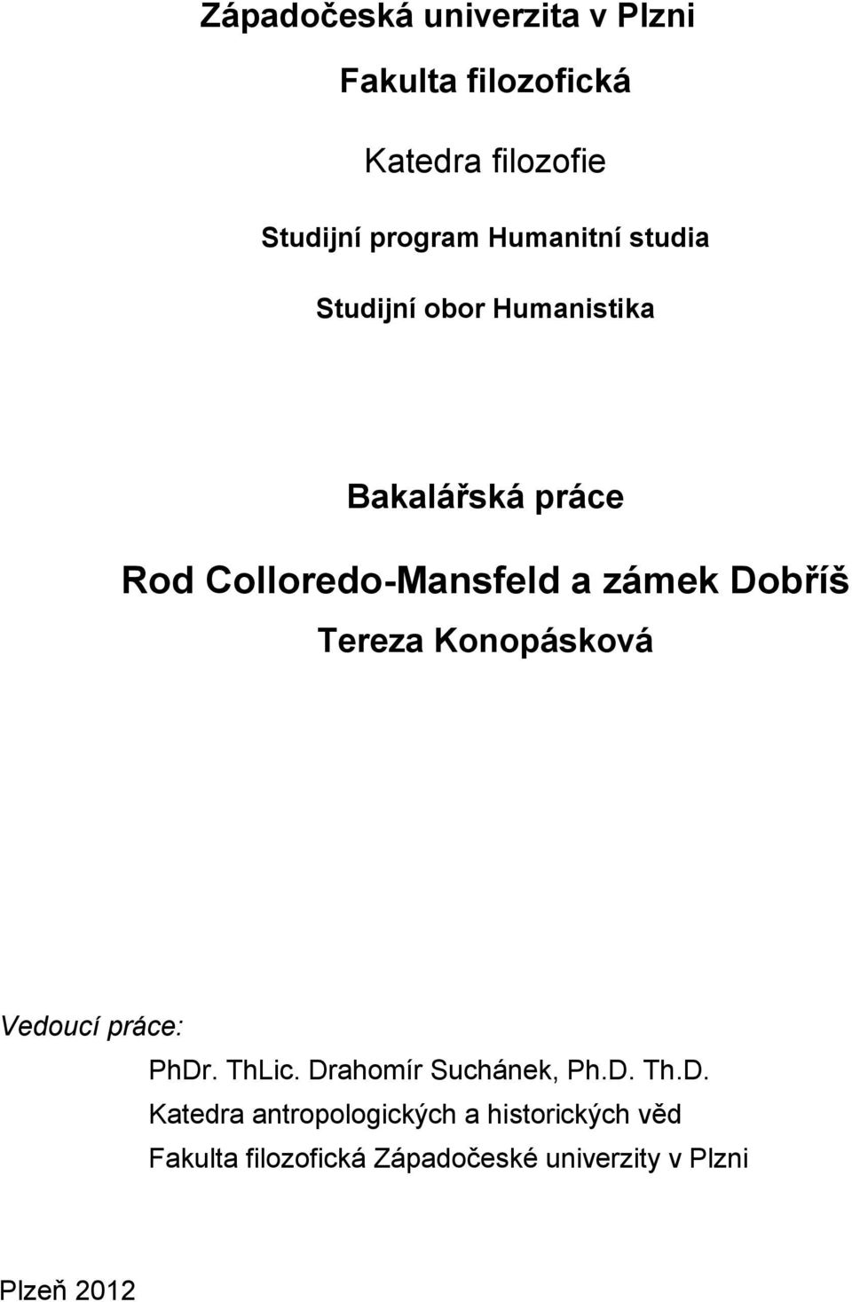 Dobříš Tereza Konopásková Vedoucí práce: PhDr. ThLic. Drahomír Suchánek, Ph.D. Th.D.