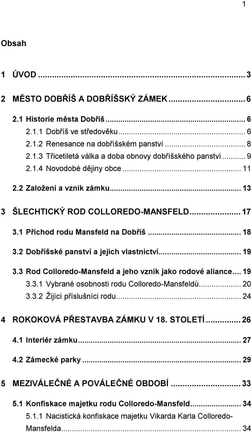 .. 19 3.3 Rod Colloredo-Mansfeld a jeho vznik jako rodové aliance... 19 3.3.1 Vybrané osobnosti rodu Colloredo-Mansfeldů... 20 3.3.2 Žijící příslušníci rodu... 24 4 ROKOKOVÁ PŘESTAVBA ZÁMKU V 18.