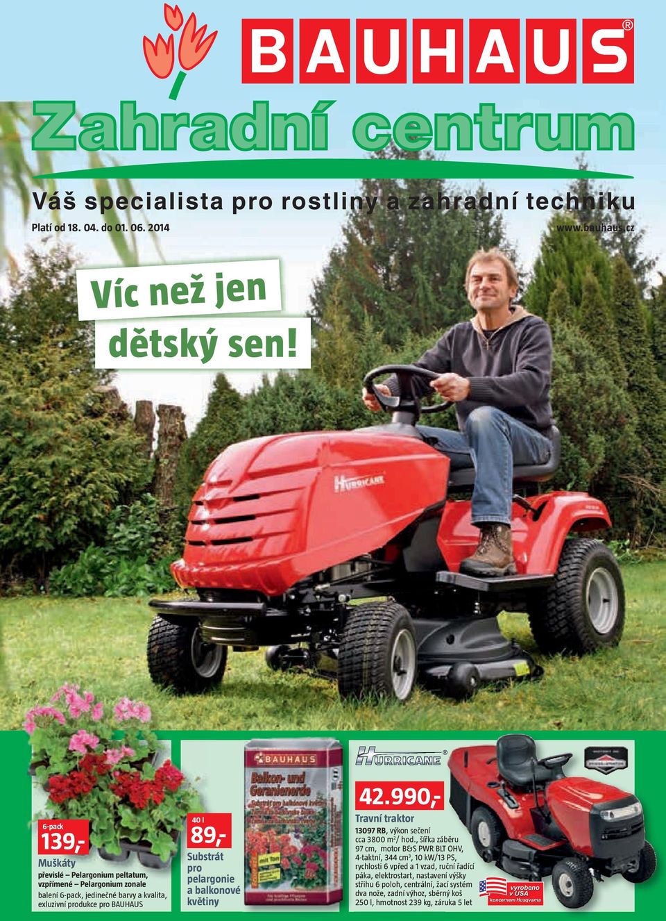 pelargonie a balkonové květiny 6-pack 9,- 0 l 89,-.990,- Travní traktor 097 RB, výkon sečení cca 800 m / h.