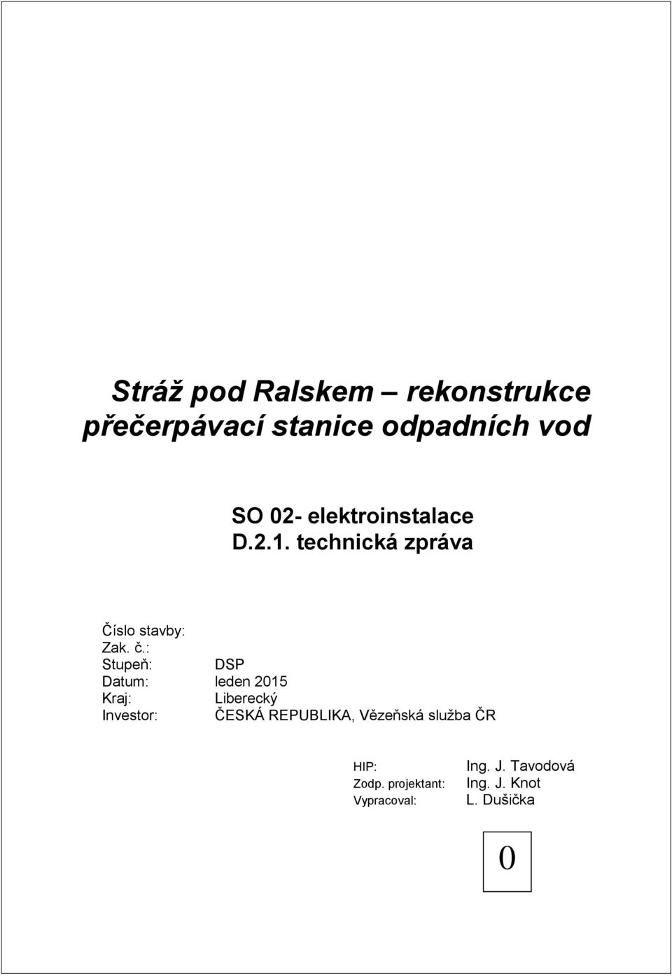 : Stupeň: DSP Datum: leden 2015 Kraj: Liberecký Investor: ČESKÁ REPUBLIKA,