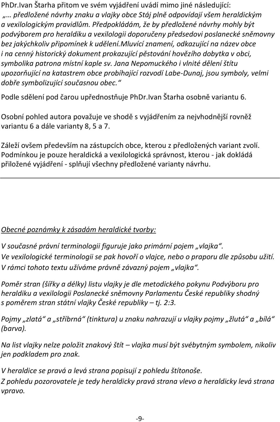 mluvící znamení, odkazující na název obce i na cenný historický dokument prokazující pěstování hovězího dobytka v obci, symbolika patrona místní kaple sv.